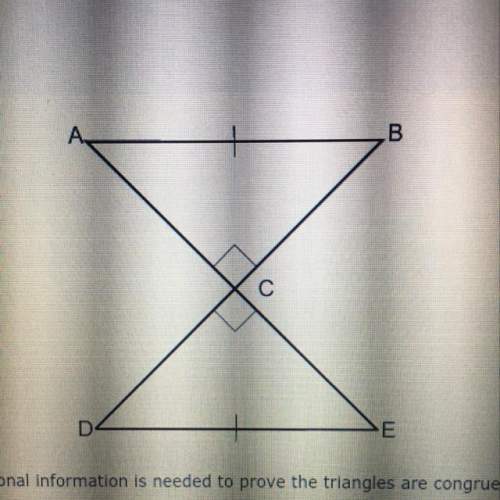 Need asap !  what additional information is needed to prove the triangles are congruen