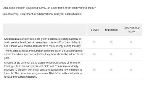 Does each situation describe a survey, an experiment, or an observational study?  select