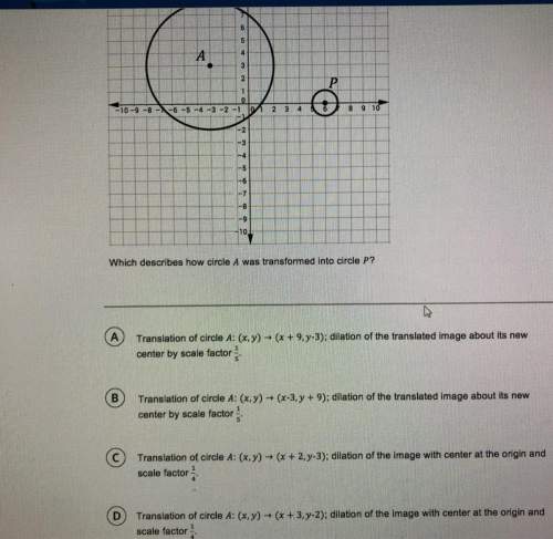 Which describes how circle a was transformed into circle p?  60 points!