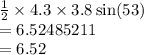 \frac{1}{2}  \times4.3 \times 3.8 \sin(53)  \\  = 6.52485211 \\  = 6.52