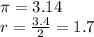 \pi = 3.14 \\ r =  \frac{3.4}{2}  = 1.7