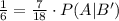 \frac{1}{6} = \frac{7}{18} \cdot P(A|B')