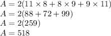 A=2( 11\times 8+ 8 \times 9+ 9 \times 11)\\A=2( 88+ 72+99)\\A=2(259)\\A=518