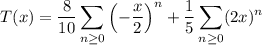 T(x)=\displaystyle\frac8{10}\sum_{n\ge0}\left(-\frac x2\right)^n+\frac15\sum_{n\ge0}(2x)^n