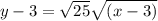 y-3= \sqrt{25} \sqrt{(x-3)}