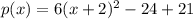 p(x)=6(x+2)^2-24+21
