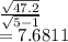 \frac{\sqrt{47.2} }{\sqrt{5-1} } \\=7.6811