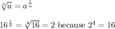 \sqrt[n]{a}=a^\frac{1}{n}\\\\16^\frac{1}{4}=\sqrt[4]{16}=2\ \text{because}\ 2^4=16