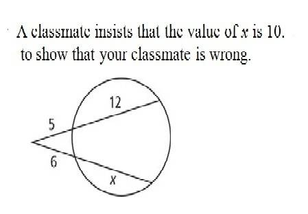 Aclassmate insists that the value of x is 10. write an equation to show that your classmate is wrong