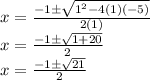 x = \frac {-1 \pm \sqrt {1 ^ 2-4 (1) (- 5)}} {2 (1)}\\x = \frac {-1 \pm \sqrt {1 + 20}} {2}\\x = \frac {-1 \pm \sqrt {21}} {2}