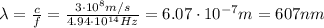 \lambda= \frac{c}{f}= \frac{3 \cdot 10^8 m/s}{4.94 \cdot 10^{14} Hz}=6.07\cdot 10^{-7} m=607 nm