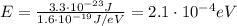 E= \frac{3.3 \cdot 10^{-23} J}{1.6 \cdot 10^{-19} J/eV}=2.1 \cdot 10^{-4}eV