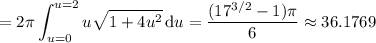 =\displaystyle2\pi\int_{u=0}^{u=2}u\sqrt{1+4u^2}\,\mathrm du=\dfrac{(17^{3/2}-1)\pi}6\approx36.1769