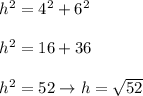h^2=4^2+6^2\\\\h^2=16+36\\\\h^2=52\to h=\sqrt{52}
