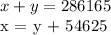 x + y = 286165&#10;&#10;x = y + 54625