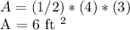 A = (1/2) * (4) * (3)&#10;&#10;A = 6 ft ^ 2