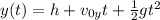y(t)=h+v_{0y} t+ \frac{1}{2}gt^2