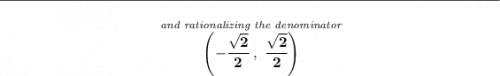 \bf \rule{34em}{0.25pt}\\\\ ~\hfill \stackrel{\textit{and rationalizing the denominator}}{\left( -\cfrac{\sqrt{2}}{2}~,~\cfrac{\sqrt{2}}{2} \right)}~\hfill