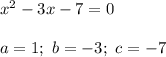 x^2-3x-7=0\\\\a=1;\ b=-3;\ c=-7