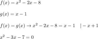 f(x)=x^2-2x-8\\\\g(x)=x-1\\\\f(x)=g(x)\to x^2-2x-8=x-1\ \ \ |-x+1\\\\x^2-3x-7=0