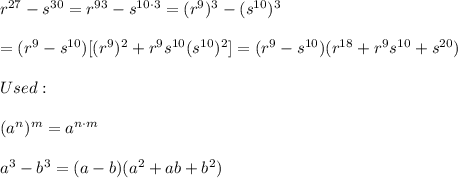r^{27}-s^{30}=r^{9\cdor3}-s^{10\cdot3}=(r^9)^3-(s^{10})^3\\\\=(r^9-s^{10})[(r^9)^2+r^9s^{10}(s^{10})^2]=(r^9-s^{10})(r^{18}+r^9s^{10}+s^{20})\\\\Used:\\\\(a^n)^m=a^{n\cdot m}\\\\a^3-b^3=(a-b)(a^2+ab+b^2)
