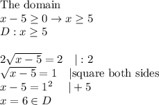 \text{The domain}\\x-5\geq0\to x\geq5\\D:x\geq5\\\\2\sqrt{x-5}=2\ \ \ |:2\\\sqrt{x-5}=1\ \ \ |\text{square both sides}\\x-5=1^2\ \ \ \ |+5\\x=6\in D