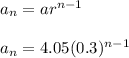 a_n=ar^{n-1}\\\\a_n=4.05(0.3)^{n-1}