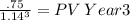 \frac{.75}{1.14^{3} } = PV \: Year3
