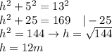 h^2+5^2=13^2\\h^2+25=169\ \ \ |-25\\h^2=144\to h=\sqrt{144}\\h=12m