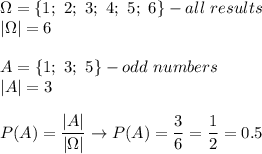 \Omega=\{1;\ 2;\ 3;\ 4;\ 5;\ 6\}-all\ results\\|\Omega|=6\\\\A=\{1;\ 3;\ 5\}-odd\ numbers\\|A|=3\\\\P(A)=\dfrac{|A|}{|\Omega|}\to P(A)=\dfrac{3}{6}=\dfrac{1}{2}=0.5