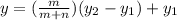 y= ( \frac{m}{m+n}) ( y_{2} - y_{1}) + y_{1}