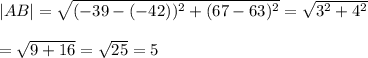 |AB|=\sqrt{(-39-(-42))^2+(67-63)^2}=\sqrt{3^2+4^2}\\\\=\sqrt{9+16}=\sqrt{25}=5