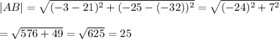 |AB|=\sqrt{(-3-21)^2+(-25-(-32))^2}=\sqrt{(-24)^2+7^2}\\\\=\sqrt{576+49}=\sqrt{625}=25