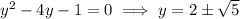 y^2-4y-1=0\implies y=2\pm\sqrt5