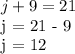 j + 9 = 21&#10;&#10; j = 21 - 9&#10;&#10; j = 12