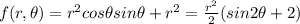 f(r,\theta) = r^{2} cos\theta sin\theta+r^{2} = \frac{r^{2} }{2} (sin2\theta+2)