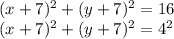 (x + 7) ^ 2 + (y + 7) ^ 2 = 16\\(x + 7) ^ 2 + (y + 7) ^ 2 = 4 ^ 2