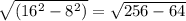 \sqrt{(16^{2}-8^{2})}= \sqrt{256-64}