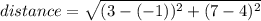 distance=\sqrt{(3-(-1))^{2}+(7-4)^{2}}