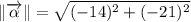 \| \overrightarrow {\alpha} \| = \sqrt{(-14)^{2}+(-21)^{2}}