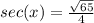 sec(x) =  \frac{ \sqrt{65} }{4}