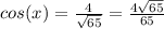 cos(x) =  \frac{4}{ \sqrt{65} } =  \frac{4 \sqrt{65} }{65}