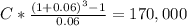 C * \frac{(1+0.06)^{3} -1}{0.06} = 170,000\\