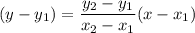 (y - y_1) = \dfrac{y_2 - y_1}{x_2 - x_1} (x -x_1)