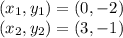 (x_1, y_1) = (0,-2)\\(x_2, y_2) = (3,-1)