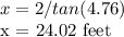 x = 2 / tan (4.76)&#10;&#10; x = 24.02 feet