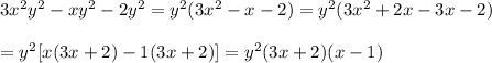 3x^2y^2-xy^2-2y^2=y^2(3x^2-x-2)=y^2(3x^2+2x-3x-2)\\\\=y^2[x(3x+2)-1(3x+2)]=y^2(3x+2)(x-1)