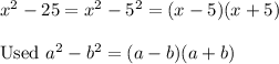 x^2-25=x^2-5^2=(x-5)(x+5)\\\\\text{Used}\ a^2-b^2=(a-b)(a+b)