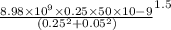 \frac{8.98\times 10^{9}\times 0.25\times 50\times 10{-9}}\left ( 0.25^2+0.05^{2}\right )}^{1.5}}