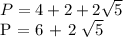 P = 4 + 2 + 2 \sqrt{5} &#10;&#10; P = 6 + 2 \sqrt{5}
